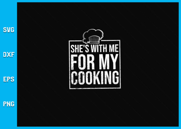 She’s With Me for My Cooking Chef Cook Graphics